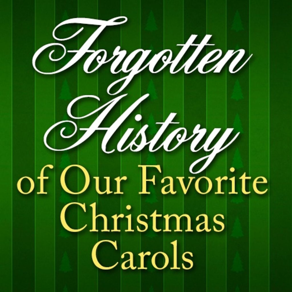 Forgotten History of Our Favorite Christmas Carols
