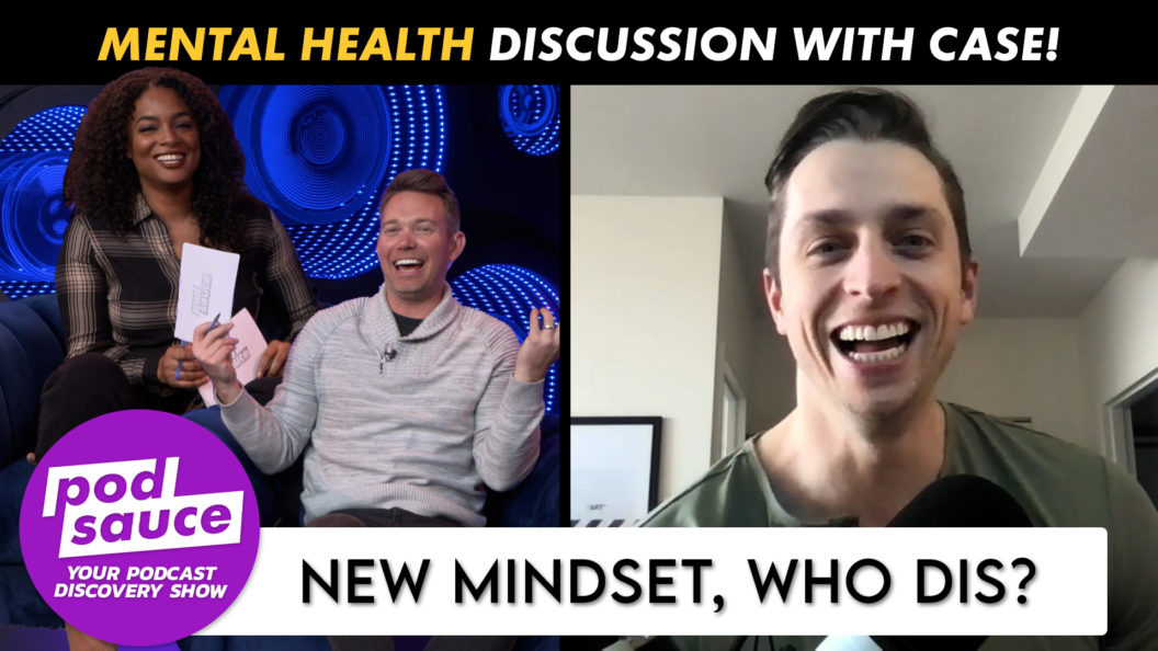 New Mindset, Who Dis? host Case with Podsauce
