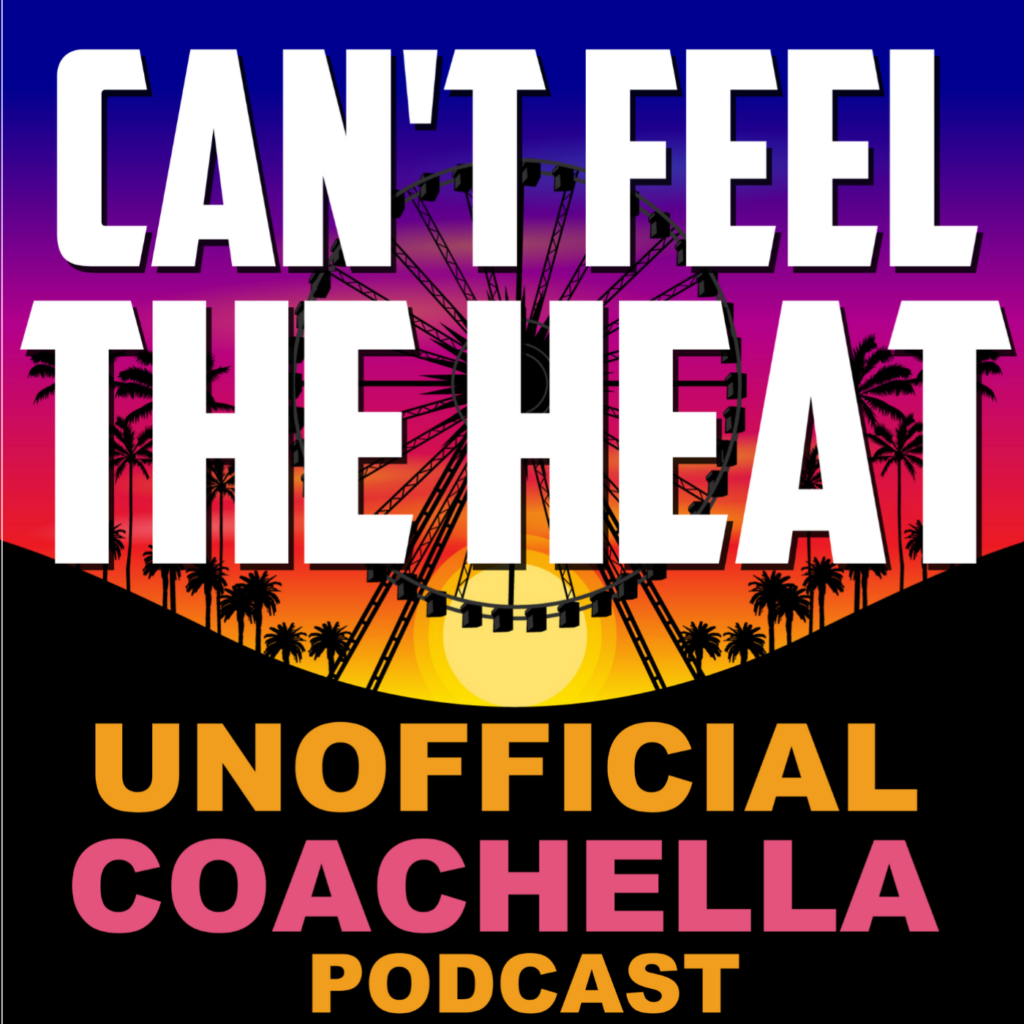 Can't Feel the Heat - Unofficial Coachella Podcast podcast art