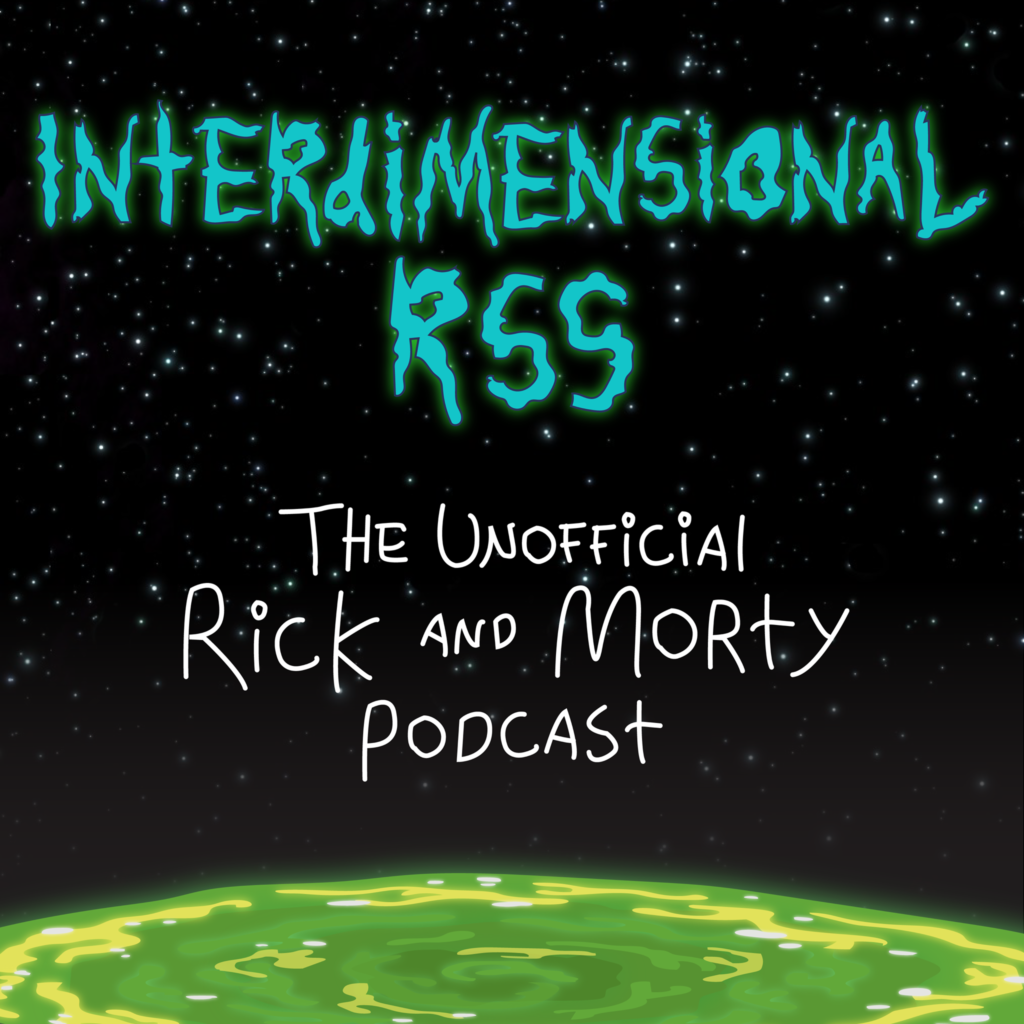 Interdimensional RSS: TheUnofficial Rick and Morty Podcast