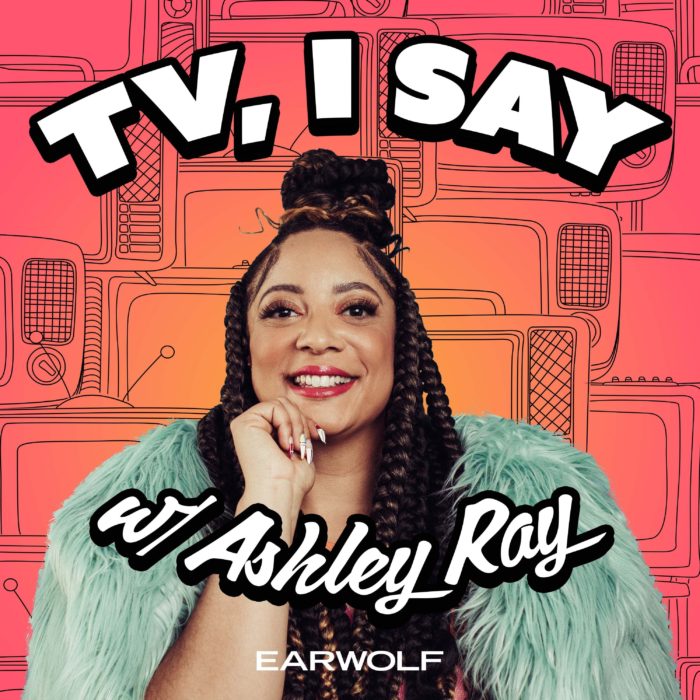 TV, I Say w/ Ashley Ray podcast art